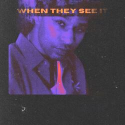When They See It