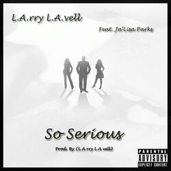 So Serious (feat. JA'LISA)