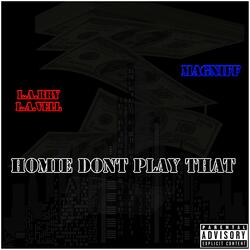 Homie Don't Play That (feat. Magniff)