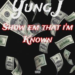 Show em that im Known