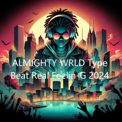 ALMIGHTY WRLD Type Beat Real Feelin G 2024 (Radio Edit)