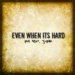 EVEN WHEN ITS HARD (feat. J-MAK)