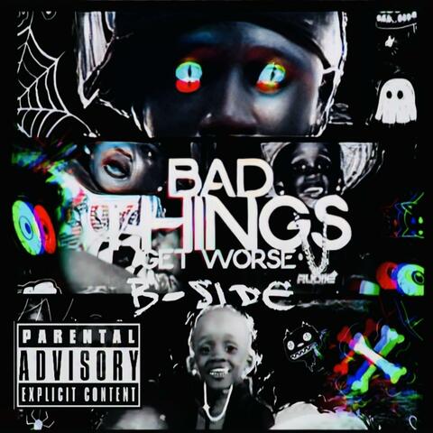 BAD THINGS GET WORSE (B-SIDE)