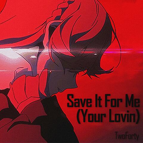 Save It For Me (Your Lovin)