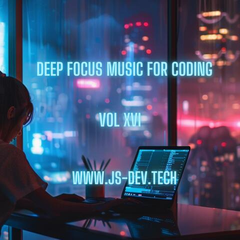 Deep Focus Music for Coding, Vol XVI (Concentration and Study Music for Programmer Electronic Focus Productivity Music)
