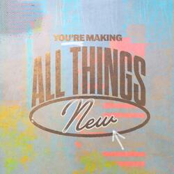 You're Making All Things New (feat. Mya Jones)