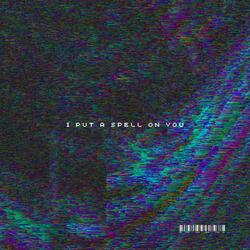 I put a spell on you