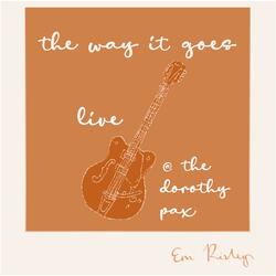 The Way It Goes ( at The Dorothy Pax)
