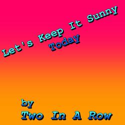 Let's Keep It Sunny Today