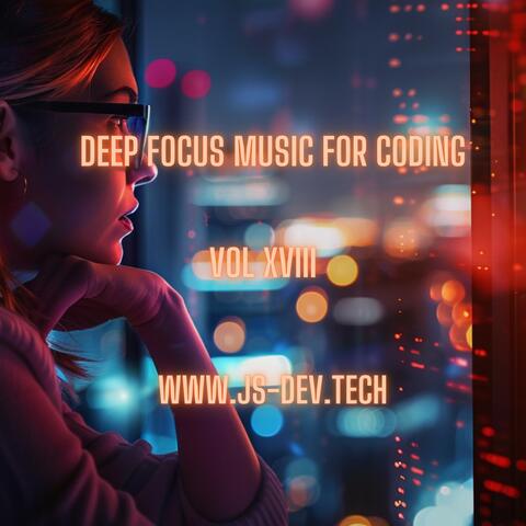 Deep Focus Music for Coding, Vol XVIII (Concentration and Study Music for Programmer Electronic Focus Productivity Music)