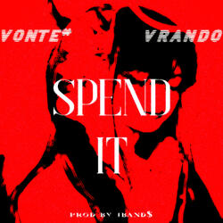 spend it (feat. Vonte*)