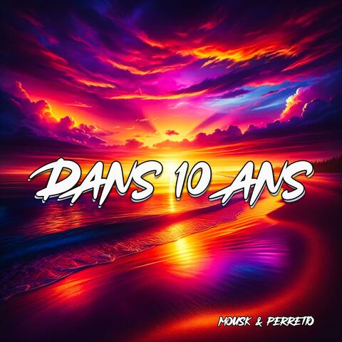 Dans 10 ans (feat. Mousk & Perretto)