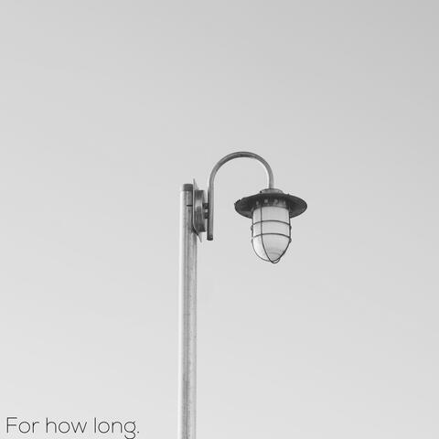 For How Long.
