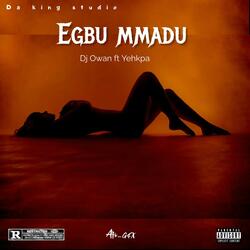 Egbu mmadu (feat. Dj Owan)