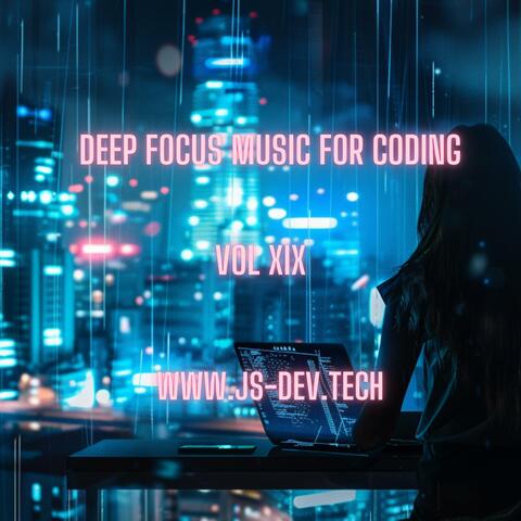 Deep Focus Music for Coding, Vol XIX (Concentration and Study Music for Programmer Electronic Focus Productivity Music)