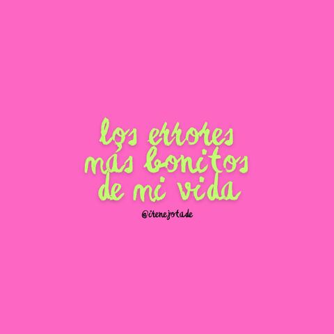Los errores más bonitos de mi vida
