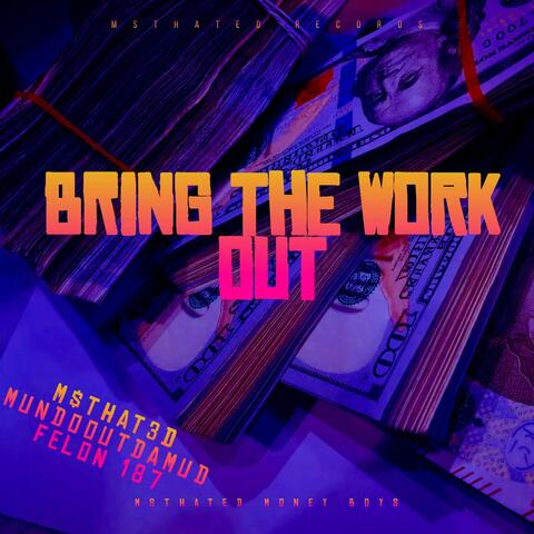 Bring The Work Out (feat. MundoOutdaMud & Felon 187)
