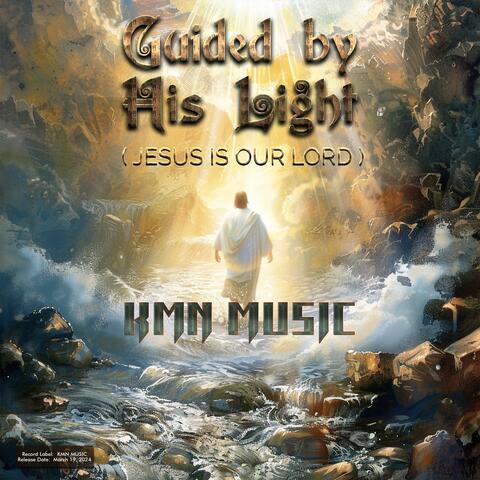 Guided by His Light (Jesus Is Our Lord)