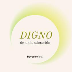 Digno De Toda Adoración