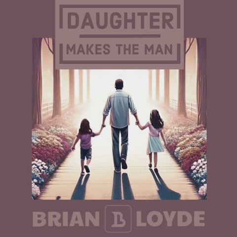 DAUGHTER MAKES THE MAN