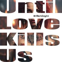 Until Love Kills Us
