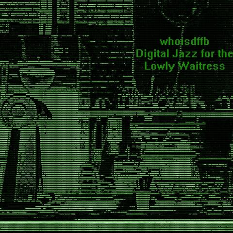 Digital Jazz for the Lowly Waitress