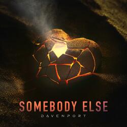 SOMEBODY ELSE
