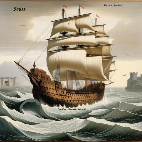 We Are Seamen (Sailing Through Semen)
