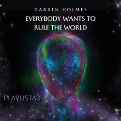 Everybody wants to rule the world