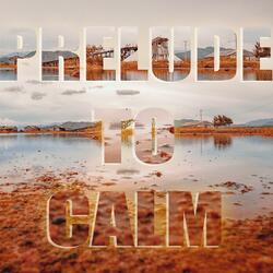 Prelude to Calm