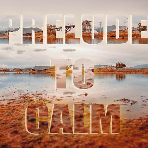 Prelude to Calm
