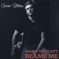 Mama You Can't Blame Me
