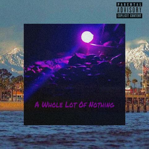 A Whole Lot Of Nothing