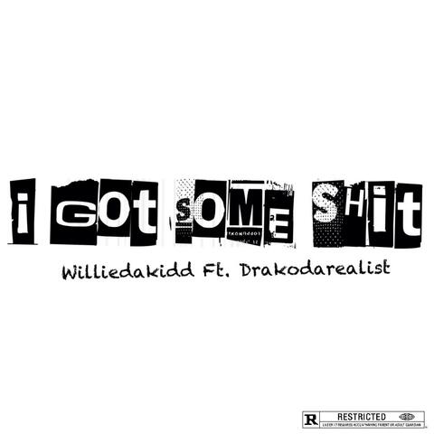 I Got Some Shit (feat. Drakodarealist)