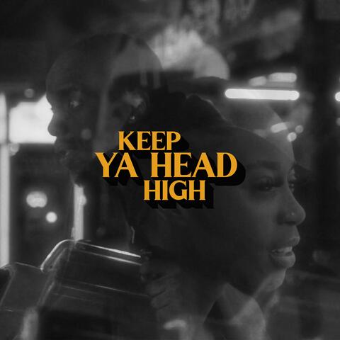 Keep Ya Head High.