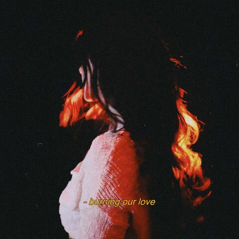 burning our love