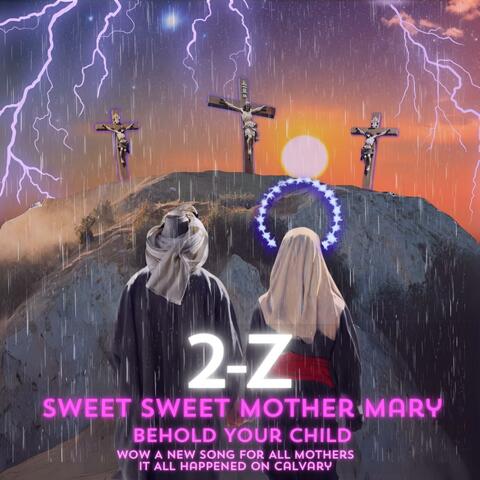 Sweet Sweet Mother Mary Behold Your Child
