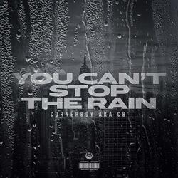 YOU CANT STOP THE RAIN