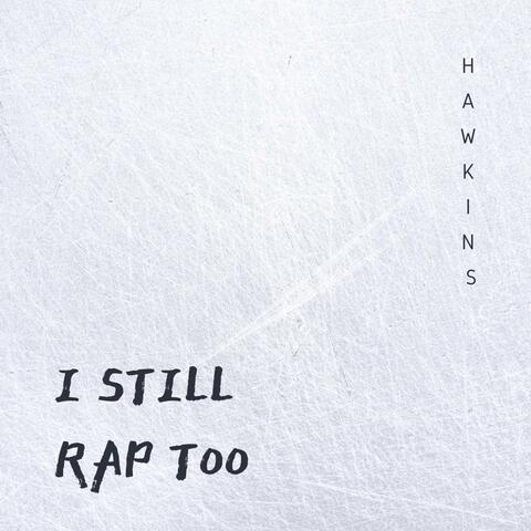 I Still Rap Too