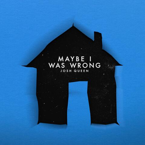 Maybe I Was Wrong