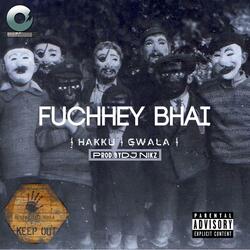 Fuchhey Bhai (feat. Hakku Wit Da Vibe & Gwala $)