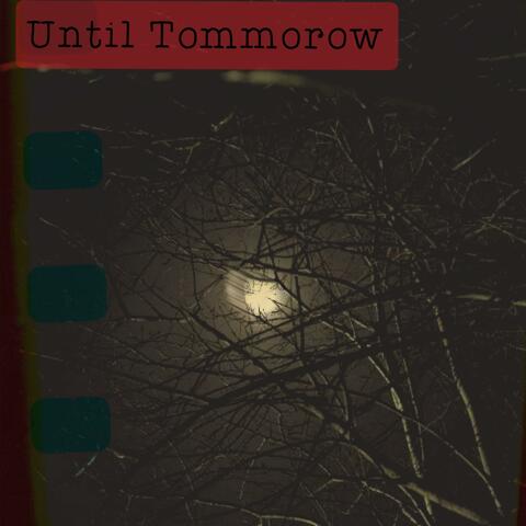 Until Tommorow
