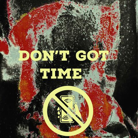 Don't got time