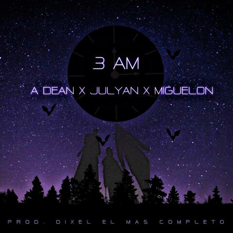 3Am A. Dean x Julyan x Miguelon (feat. A.Dean & Miguelon)