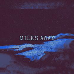 MILES AWAY