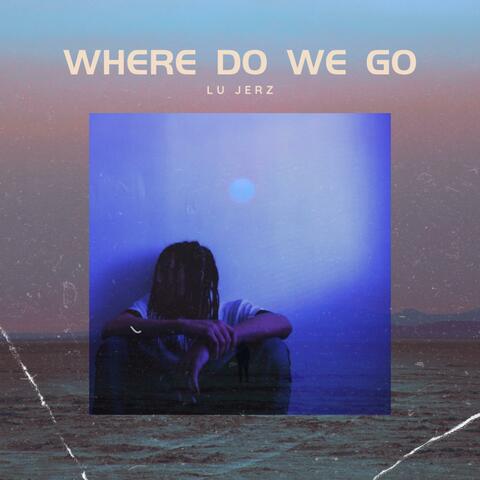 Where Do We Go