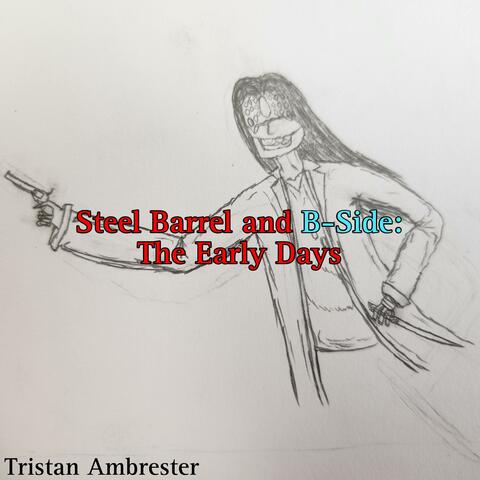 Steel Barrel and B-Side: The Early Days