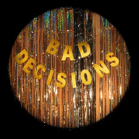 Bad Decisions 2.0