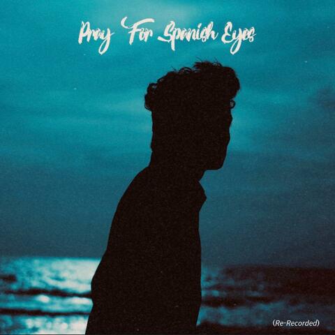 Pray For Spanish Eyes (Re-Recorded)