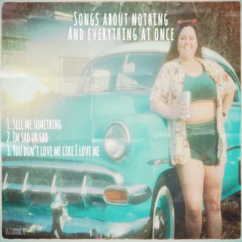 Songs About Nothing And Everything At Once